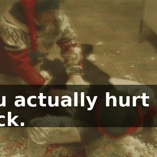 You actually hurt my back.