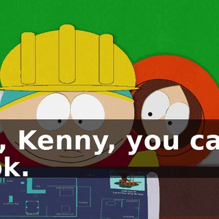 No, Kenny, you can't look.