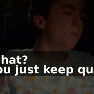 - What? - You just keep quiet.