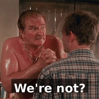 We're not?