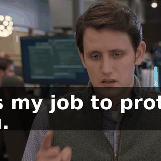 It is my job to protect you.