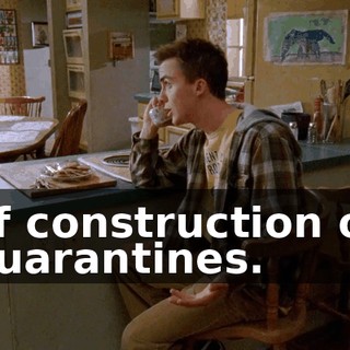 of construction or quarantines.