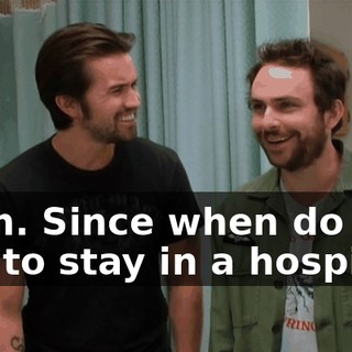 Yeah. Since when do you pay to stay in a hospital?