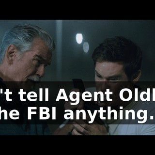 don't tell Agent Oldham at the FBI anything.