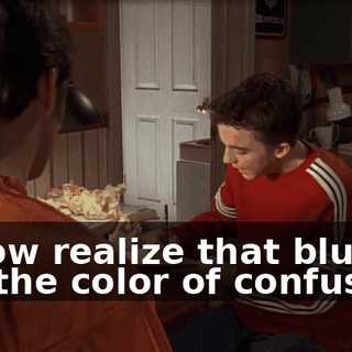 "I now realize that blue is not the color of confusion,
