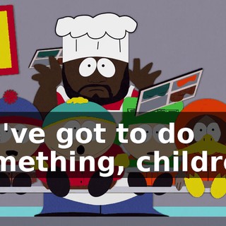 We've got to do something, children!