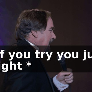 * If you try you just might *