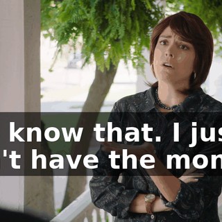 You know that. I just--I don't have the money.
