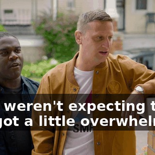 - We weren't expecting that. We got a little overwhelmed.