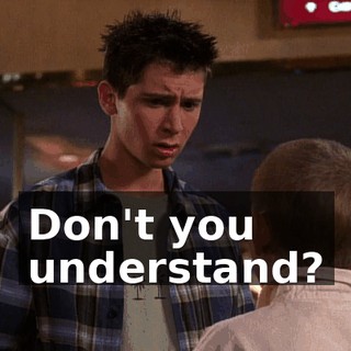 Don't you understand?