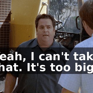 Yeah, I can't take that. It's too big.