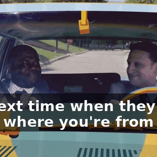 - ♪ Next time when they ask you where you're from ♪
