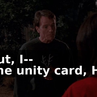 - But, I-- - The unity card, Hal!
