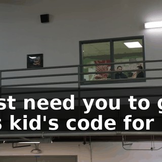 I just need you to get this kid's code for me.