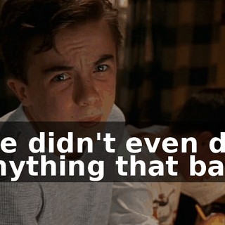 We didn't even do anything that bad.