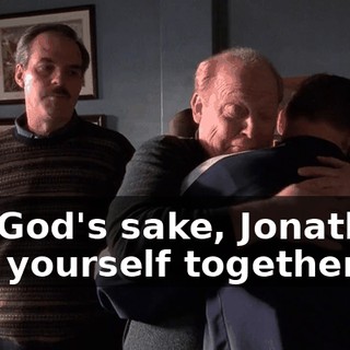 For God's sake, Jonathan, pull yourself together.