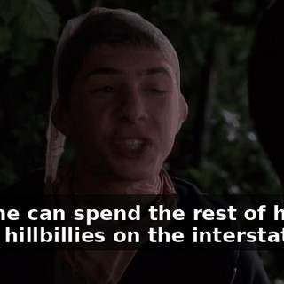 and she can spend the rest of her life biting hillbillies on the interstate.