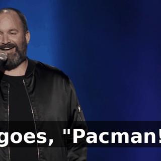 goes, "Pacman!