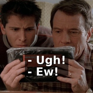 - Ugh! - Ew!