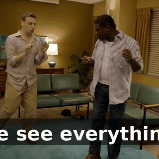 We see everything.