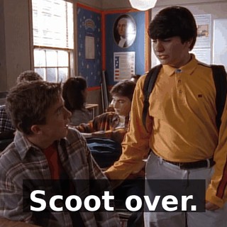 Scoot over.