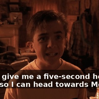 you'll give me a five-second head start so I can head towards Mexico.