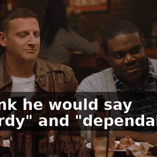 I think he would say "sturdy" and "dependable."