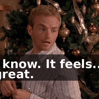 I know. It feels... great.