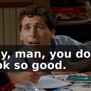 Hey, man, you don't look so good.