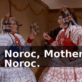 - Noroc, Mother. - Noroc.