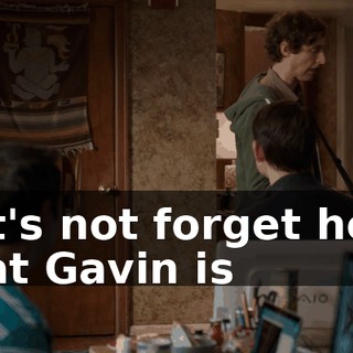 Let's not forget here that Gavin is