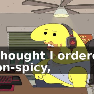 I thought I ordered non-spicy,