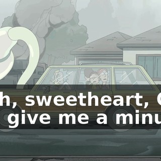 Beth, sweetheart, Can you give me a minute?