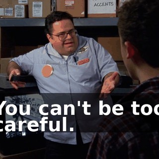 You can't be too careful.