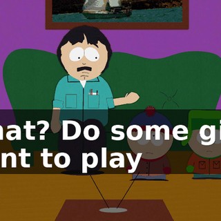 What? Do some girls want to play