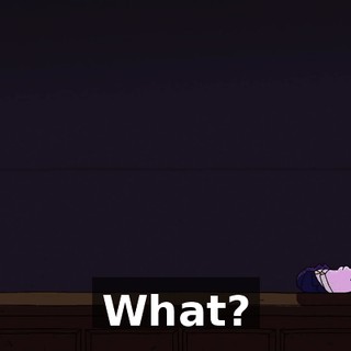 What?
