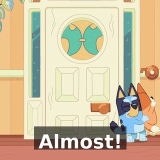 Almost!