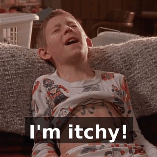 I'm itchy!