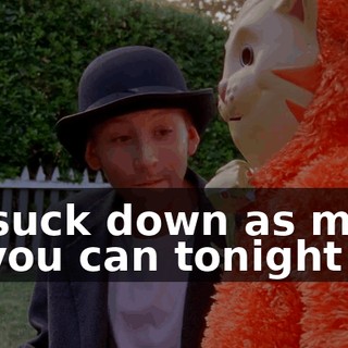 So suck down as much as you can tonight