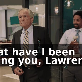 What have I been telling you, Lawrence?
