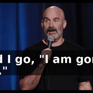And I go, "I am gonna die."