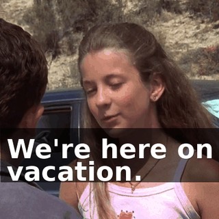 We're here on vacation.