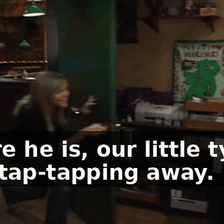 There he is, our little typer. Tap-tap-tapping away.