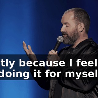 mostly because I feel like I'm doing it for myself.