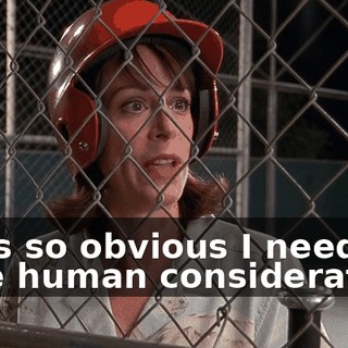 If it's so obvious I need a little human consideration,