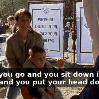 Now, you go and you sit down in that chair and you put your head down!