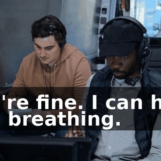 You're fine. I can hear you breathing.