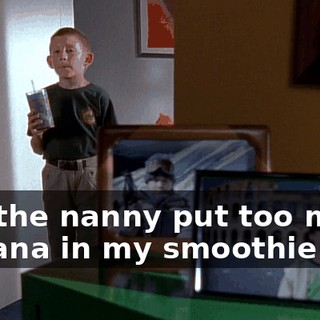 but the nanny put too much banana in my smoothie.