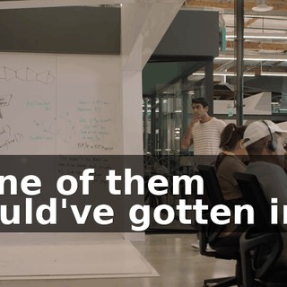 None of them would've gotten into