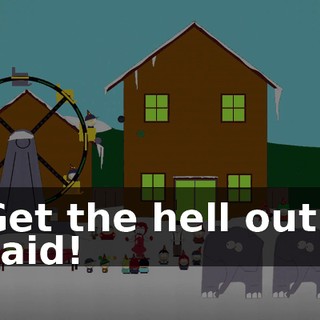 Get the hell out I said!
